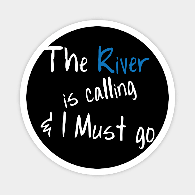 Funny Boating T-Shirt The River Is Calling & I Must Go Magnet by ChristianCrecenzio